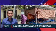 3 Anggota TNI Aniaya Warga Hingga Tewas, Keluarga Korban Akan Laporkan Pelaku