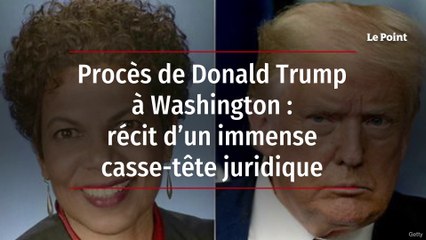 Procès de Donald Trump à Washington : récit d’un immense casse-tête juridique