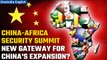 3rd China-Africa Security Forum plans to lay more roadmaps for China's enhanced presence in Africa