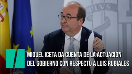 Miquel Iceta da cuenta de la actuación del Gobierno con respecto a Luis Rubiales