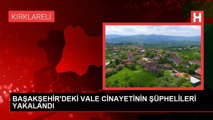 Başakşehir'de Vale Cinayeti Şüphelileri Yakalandı