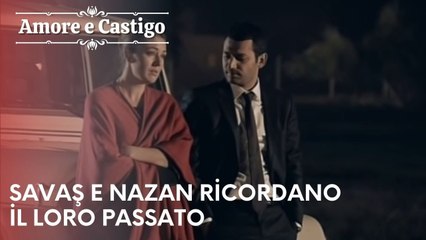 Savaş e Nazan ricordano il loro passato | Amore e Castigo - Episodio 1