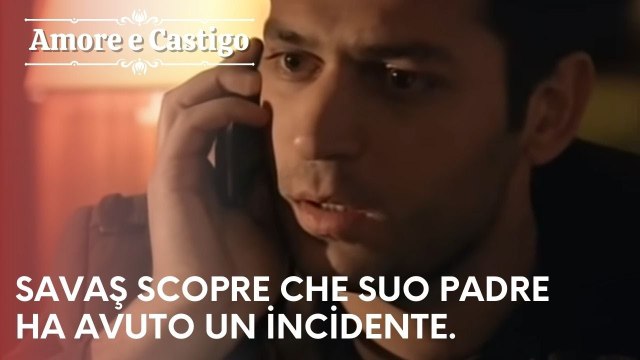 Savaş scopre che suo padre ha avuto un incidente. | Amore e Castigo - Episodio 1