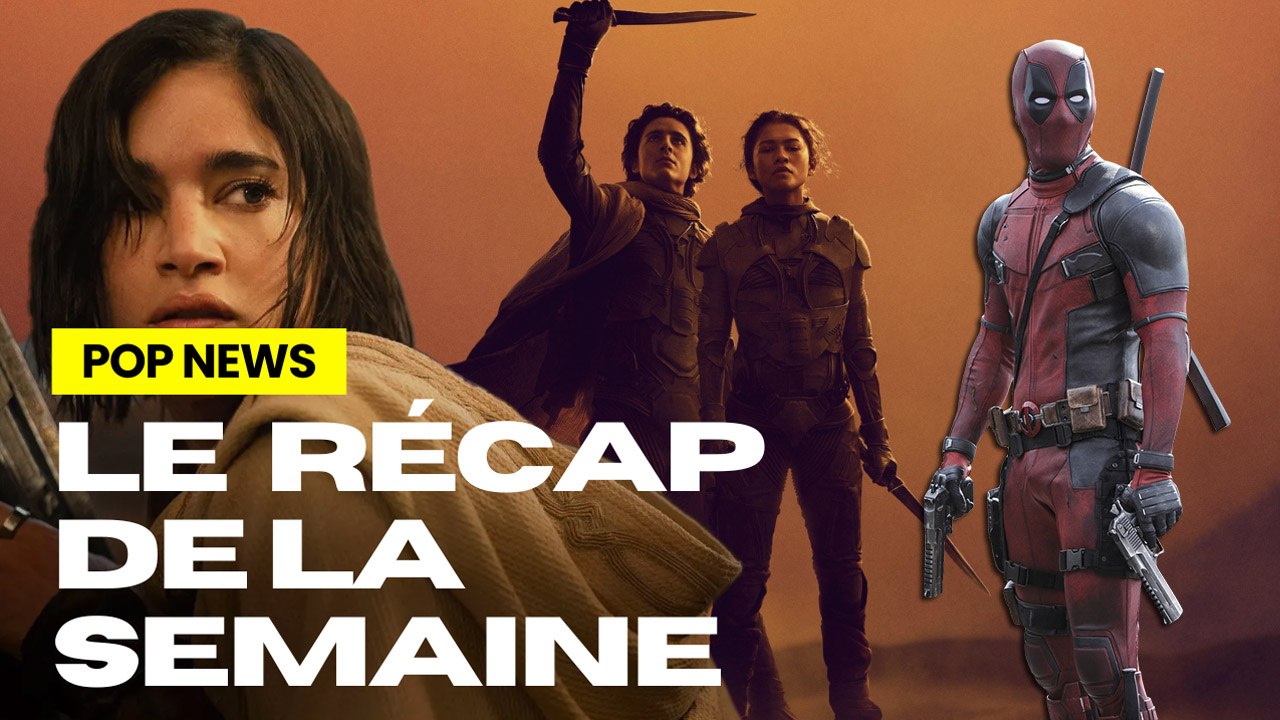 DUNE DÉCALÉ, les caméos de Deadpool 3, le trailer de Rebel Moon... (Pop News #16)
