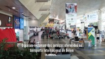 Usuários reclamam dos serviços oferecidos no Aeroporto Internacional de Belém