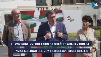 El PNV pone precio a sus 5 escaños: acabar con la inviolabilidad del Rey y los secretos oficiales
