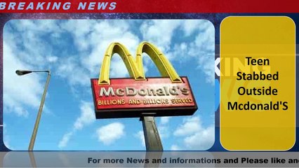 Teen Stabbed Outside Mcdonald'S