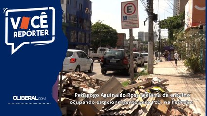 Pedagogo Aguinaldo Rosa reclama de entulho ocupando estacionamento para PcD, na Pedreira