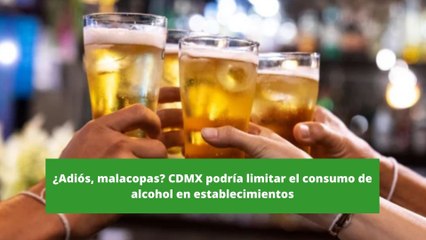 ¿Adiós, malacopas? CDMX podría limitar el consumo de alcohol en establecimientos