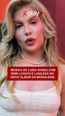 MÚSICA DE LUÍSA SONZA COM DEMI LOVATO é lançada no novo ÁLBUM da brasileira