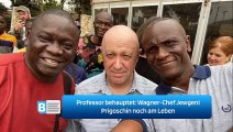 Professor behauptet: Wagner-Chef Jewgeni Prigoschin noch am Leben