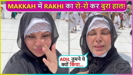 Download Video: Rakhi Sawant CRIES Her Heart Out aT Makkah, Blames Adil Khan Durrani For Trouble In Their Marriage