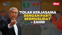 UMNO enggan jalin semula hubungan dengan parti bermuslihat - Zahid