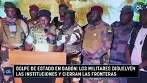 Golpe de Estado en Gabón: los militares disuelven las instituciones y cierran las fronteras