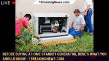 Before buying a home standby generator, here’s what you should know - 1breakingnews.com