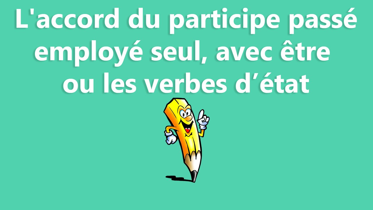 L'accord du participe passé employé seul, avec être ou les verbes d’état