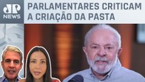 Oposição ao governo Lula dispara contra criação de 38º ministério; Amanda Klein e d'Avila analisam
