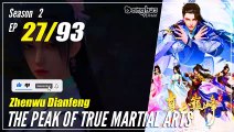 【Zhen Wu Dianfeng】 S2 Ep. 27 (67) - The Peak of True Martial Arts | 1080P