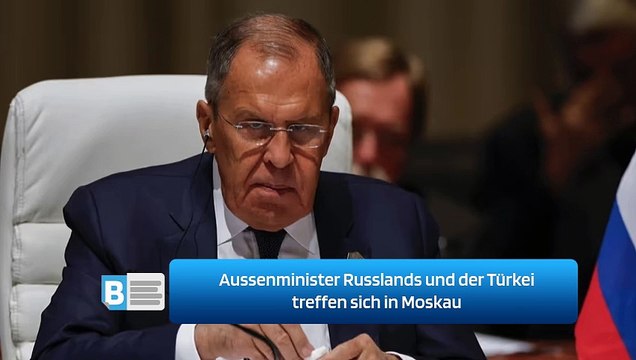 Aussenminister Russlands und der Türkei treffen sich in Moskau