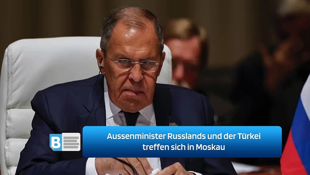 Aussenminister Russlands und der Türkei treffen sich in Moskau