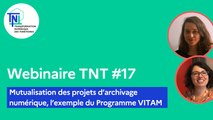 Webinaire TNT #17 - Mutualisation des projets d’archivage numérique, l’exemple du Programme Vitam