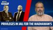 Privileges in Jail for the Wadhawan's | Dheeraj Wadhawan | Kapil Wadhawan | Yes Bank | Sujit Nair