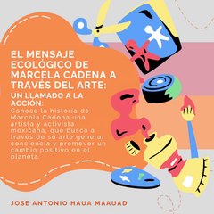 Jose Antonio Haua Maauad: El mensaje ecológico de Marcela Cadena a través del arte (parte 1)