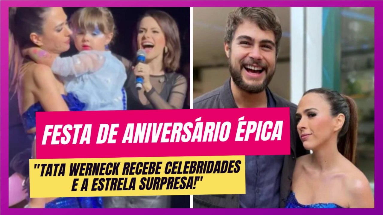 Festa de Aniversário de Tata Werneck: Um Encontro de Celebridades e Amor!