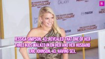 Jessica Simpson Reveals One of Her Kids Walked In On Her And Husband Eric Johnson Having Sex