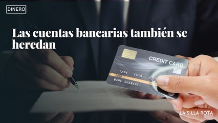 Las cuentas bancarias también se heredan