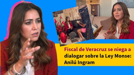 Fiscal de Veracruz se niega a dialogar sobre la Ley Monse: Anilú Ingram
