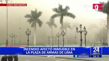 Cercado: incendio afectó inmuebles aledaños a la Plaza de Armas de Lima