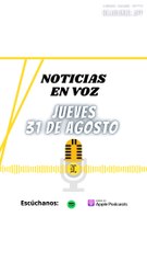 RESUMEN DE NOTICIAS | JUEVES 31 DE AGOSTO 2023
