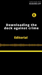 EDITORIAL | DOWNLOADING THE DECK AGAINST CRIME