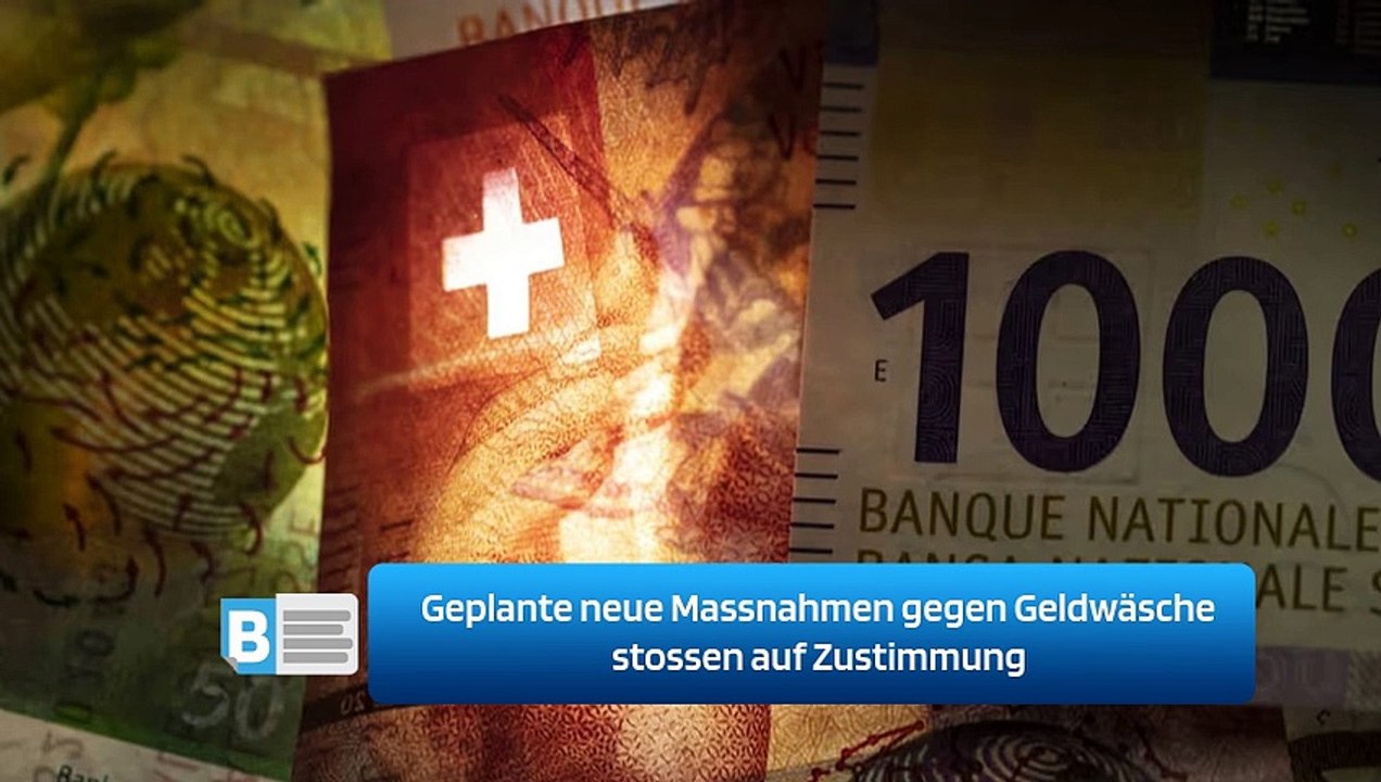 Geplante neue Massnahmen gegen Geldwäsche stossen auf Zustimmung