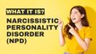 What is Narcissistic Personality Disorder (NPD)?