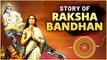 Why Do We Celebrate Raksha Bandhan | Story Of Raksha Bandhan | Rajshri Soul