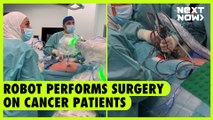 Robot performs surgery on cancer patients | NEXT NOW