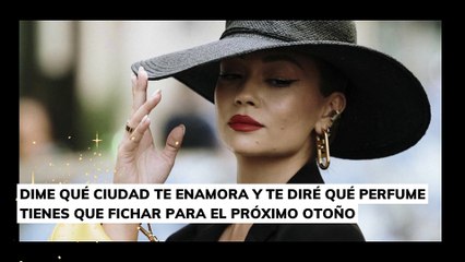 Dime qué ciudad te enamora y te diré qué perfume tienes que fichar para el próximo otoño