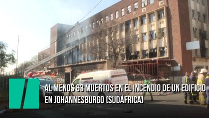 Al menos 63 muertos en el incendio de un edificio en Johannesburgo (Sudáfrica)