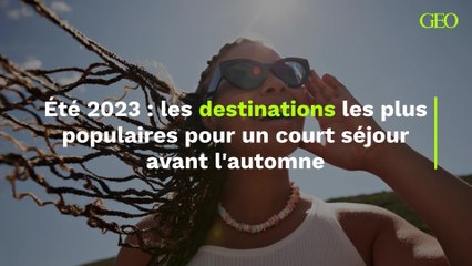 Les les destinations les plus populaires cet été pour un court séjour avant l'automne