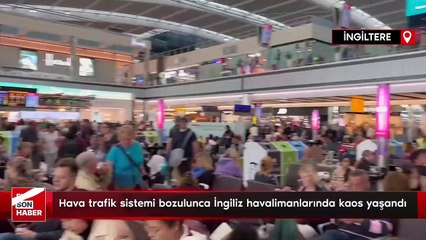 Hava trafik sistemi bozulunca İngiliz havalimanlarında kaos yaşandı