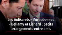 Les indiscrets – Européennes - Bellamy et Lisnard : petits arrangements entre amis