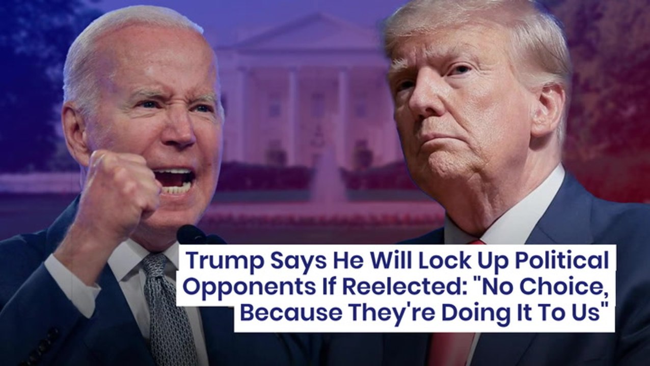 Trump Says He Will Lock Up Political Opponents If Reelected: "No Choice, Because They're Doing It To Us"