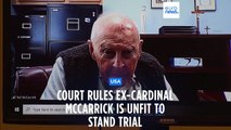 Ex-Cardinal McCarrick 'unfit' to stand trial on abuse charges