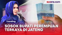 Sosok Fadia A Rafiq Bupati Perempuan Terkaya di Jateng, Hartanya Capai Rp134 M