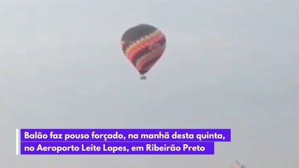 Balão faz pouso forçado, na manhã desta quinta,  no Aeroporto Leite Lopes, em Ribeirão Preto