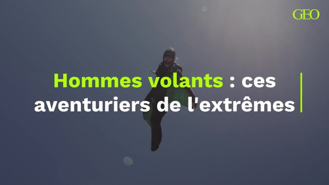 Hommes volants : ces aventuriers de l'extrêmes