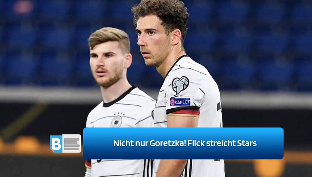 Nicht nur Goretzka! Flick streicht Stars