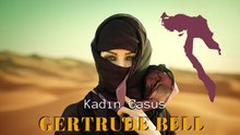 Osmanlı'yı Bitirmeye Ant İçen Kadın Casus - GERTRUDE BELL ve Sıra Dışı Hayatı